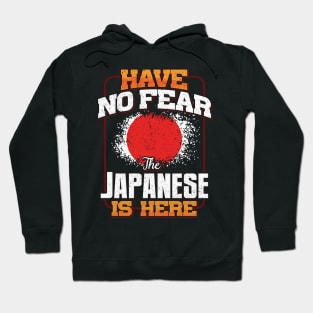 Japanese Flag  Have No Fear The Japanese Is Here - Gift for Japanese From Japan Hoodie